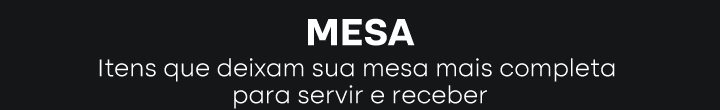 MESA: Itens que deixam sua mesa mais completa para servir e receber
